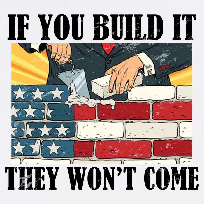 If You Build It They Won't Come Funny Trump Garment-Dyed Sweatshirt