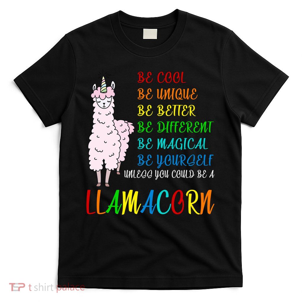 If You Can be Anything Be A Llamacorn T-Shirt