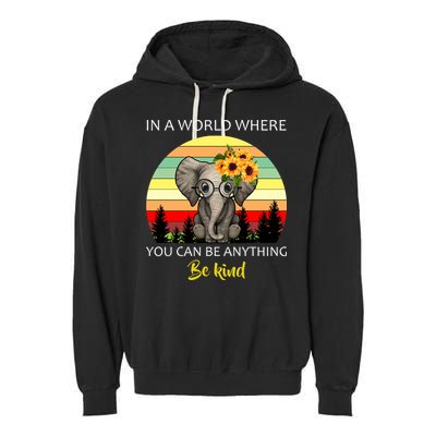 If You Can Be Anything Be Kind In This World Garment-Dyed Fleece Hoodie
