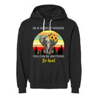 If You Can Be Anything Be Kind In This World Garment-Dyed Fleece Hoodie