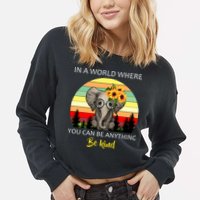 If You Can Be Anything Be Kind In This World Cropped Pullover Crew
