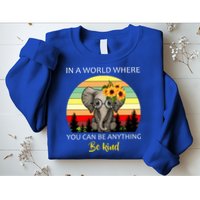 If You Can Be Anything Be Kind In This World Sweatshirt
