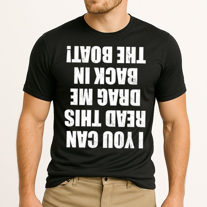If You Can Read This Drag Me Back In The Boat Performance Shirt
