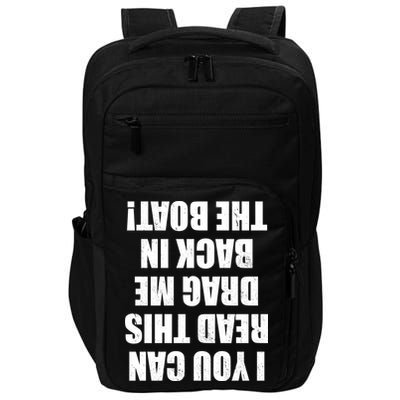 If You Can Read This Drag Me Back In The Boat Impact Tech Backpack