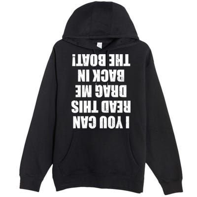 If You Can Read This Drag Me Back In The Boat Premium Pullover Hoodie