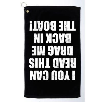 If You Can Read This Drag Me Back In The Boat Golf Towel