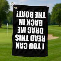 If You Can Read This Drag Me Back In The Boat Golf Towel