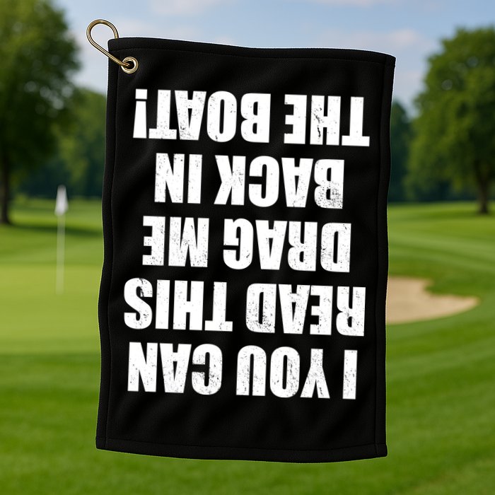 If You Can Read This Drag Me Back In The Boat Golf Towel