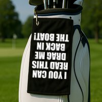 If You Can Read This Drag Me Back In The Boat Golf Towel