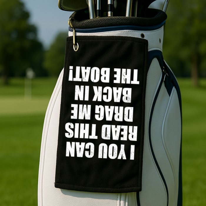 If You Can Read This Drag Me Back In The Boat Golf Towel