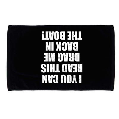 If You Can Read This Drag Me Back In The Boat Microfiber Hand Towel