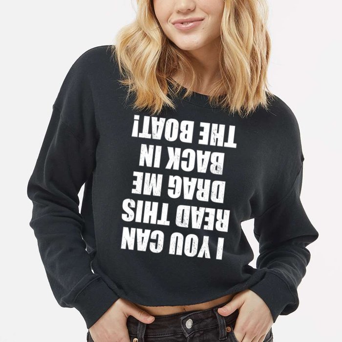 If You Can Read This Drag Me Back In The Boat Cropped Pullover Crew