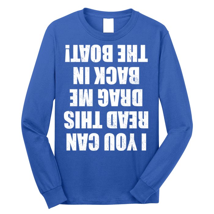 If You Can Read This Drag Me Back In The Boat Long Sleeve Shirt