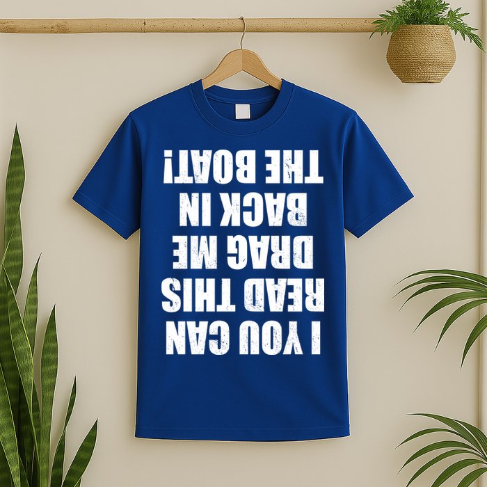 If You Can Read This Drag Me Back In The Boat T-Shirt