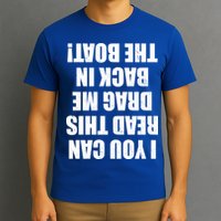 If You Can Read This Drag Me Back In The Boat T-Shirt