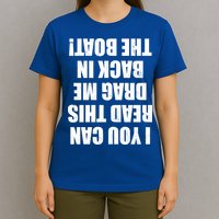 If You Can Read This Drag Me Back In The Boat T-Shirt