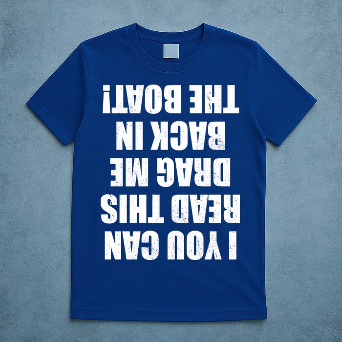 If You Can Read This Drag Me Back In The Boat T-Shirt