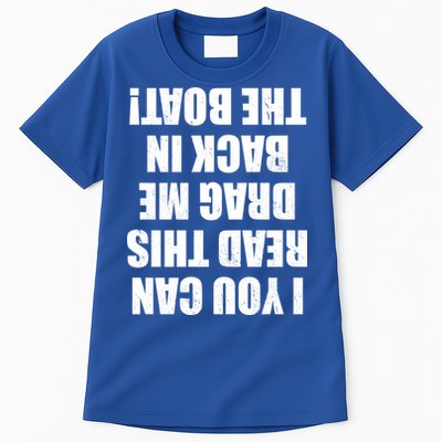 If You Can Read This Drag Me Back In The Boat Tall T-Shirt
