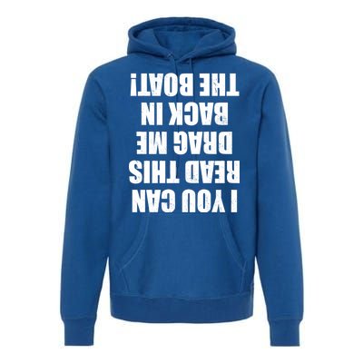 If You Can Read This Drag Me Back In The Boat Premium Hoodie