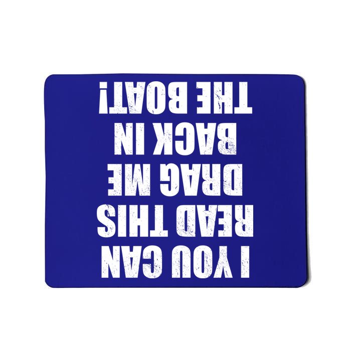 If You Can Read This Drag Me Back In The Boat Mousepad