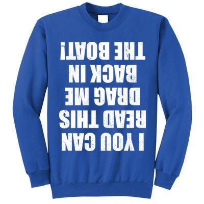 If You Can Read This Drag Me Back In The Boat Tall Sweatshirt