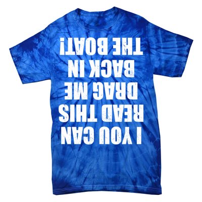 If You Can Read This Drag Me Back In The Boat Tie-Dye T-Shirt