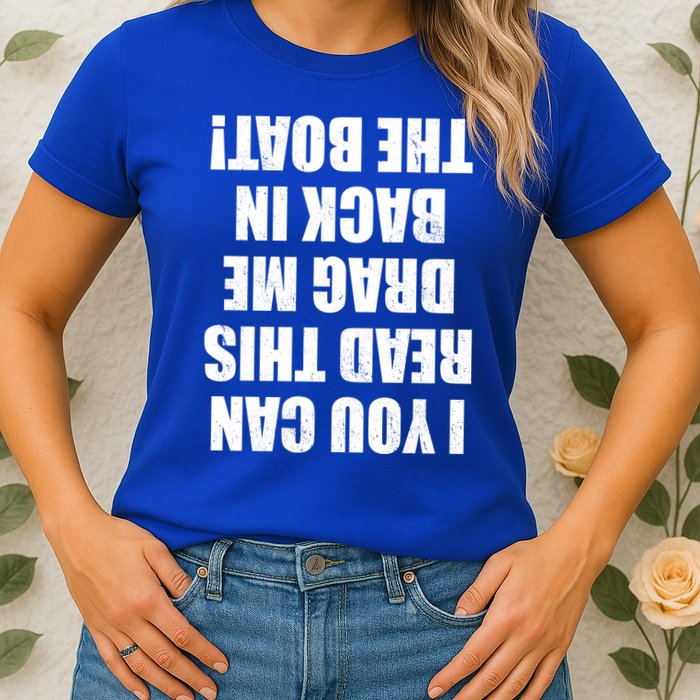 If You Can Read This Drag Me Back In The Boat Womens T-Shirt