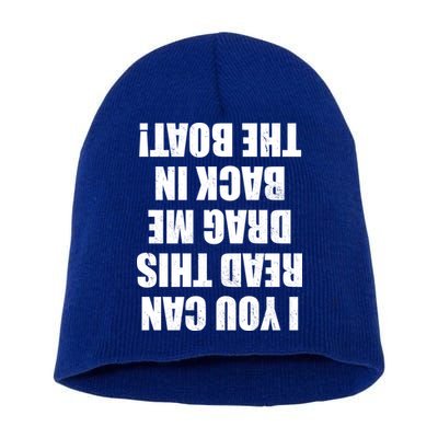 If You Can Read This Drag Me Back In The Boat Short Acrylic Beanie
