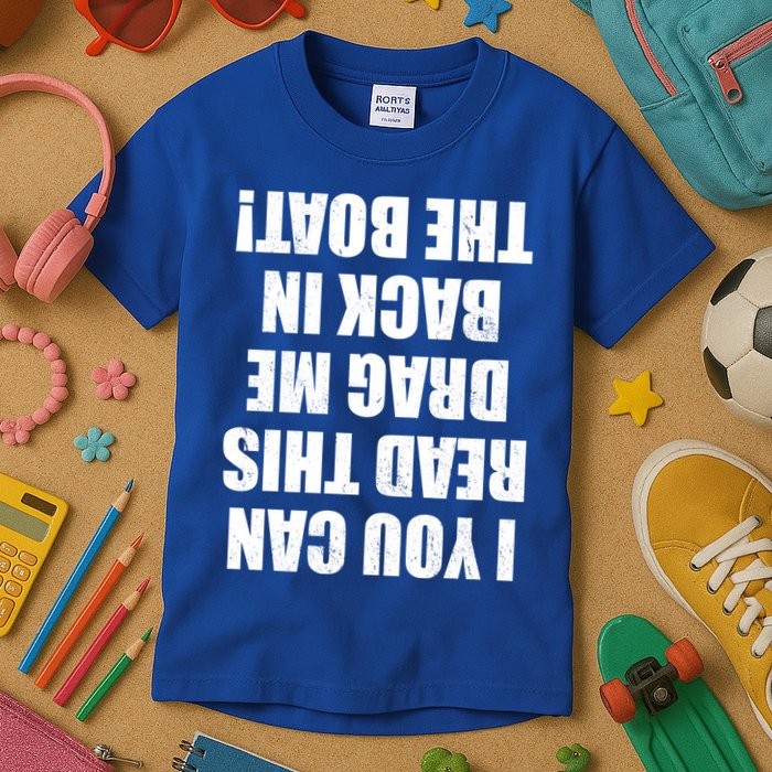 If You Can Read This Drag Me Back In The Boat Kids T-Shirt