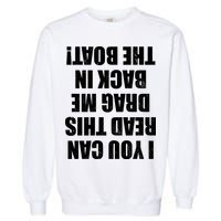 If You Can Read This Drag Me Back In The Boat Garment-Dyed Sweatshirt