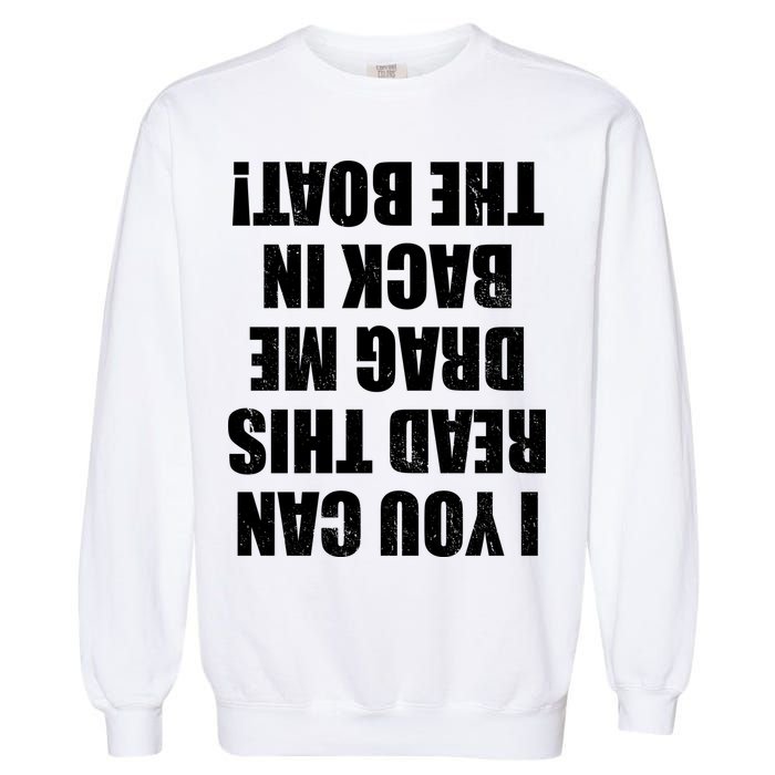If You Can Read This Drag Me Back In The Boat Garment-Dyed Sweatshirt
