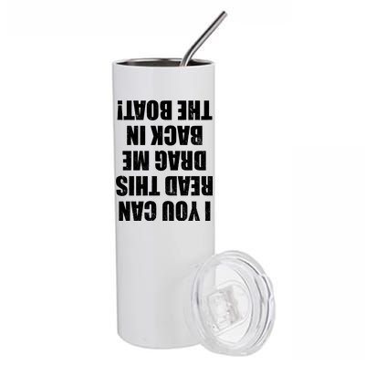 If You Can Read This Drag Me Back In The Boat Stainless Steel Tumbler