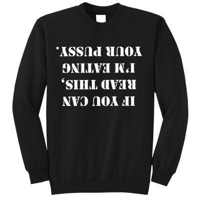 If You Can Read This I'm Eating Your Pussy Sweatshirt