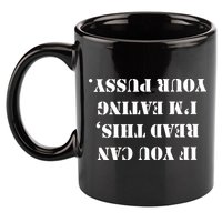If You Can Read This I'm Eating Your Pussy 11oz C Handle Ceramic Mug