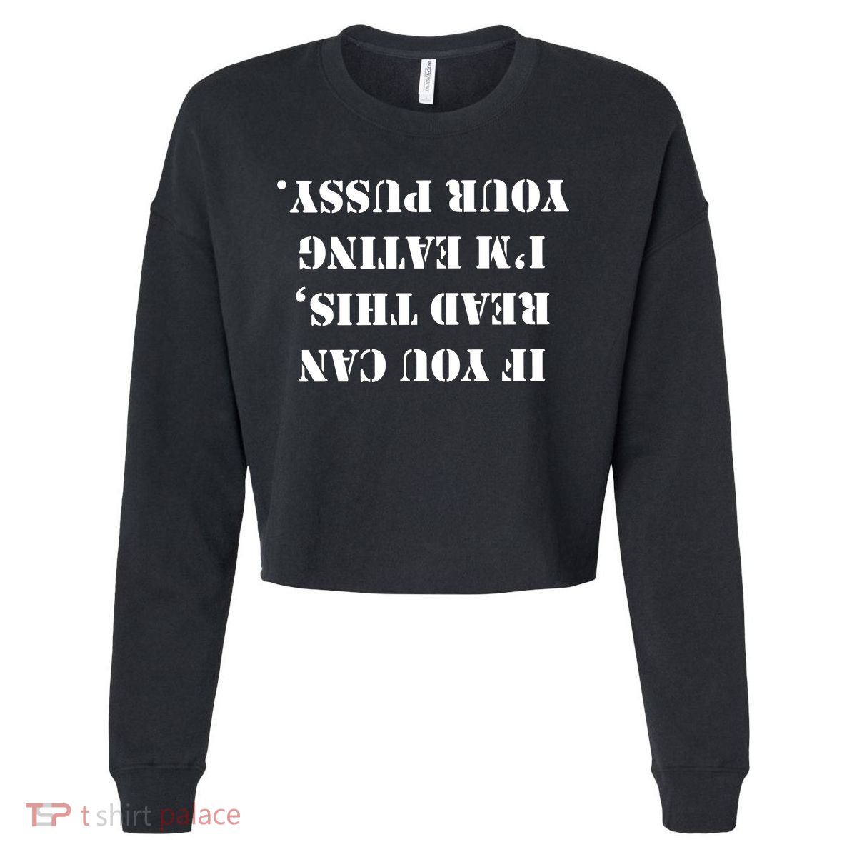 If You Can Read This I'm Eating Your Pussy Cropped Pullover Crew
