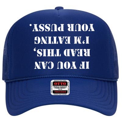 If You Can Read This I'm Eating Your Pussy High Crown Mesh Back Trucker Hat