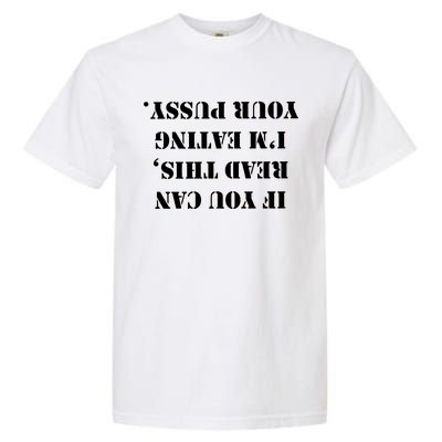 If You Can Read This I'm Eating Your Pussy Garment-Dyed Heavyweight T-Shirt