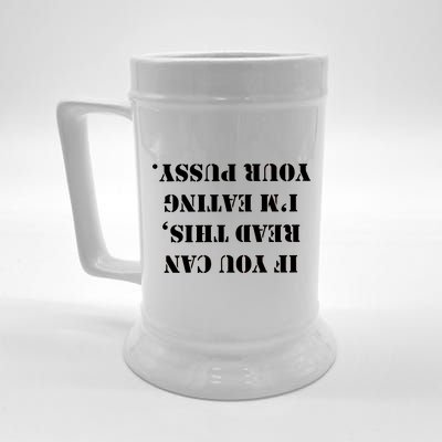 If You Can Read This I'm Eating Your Pussy Beer Stein