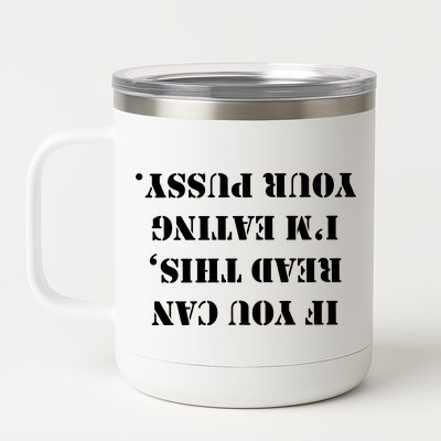 If You Can Read This I'm Eating Your Pussy 12 oz Stainless Steel Tumbler Cup