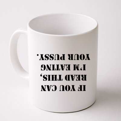 If You Can Read This I'm Eating Your Pussy Coffee Mug