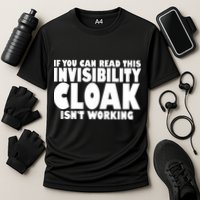 If You Can Read This Invisibility Cloak Isn't Working Performance Shirt