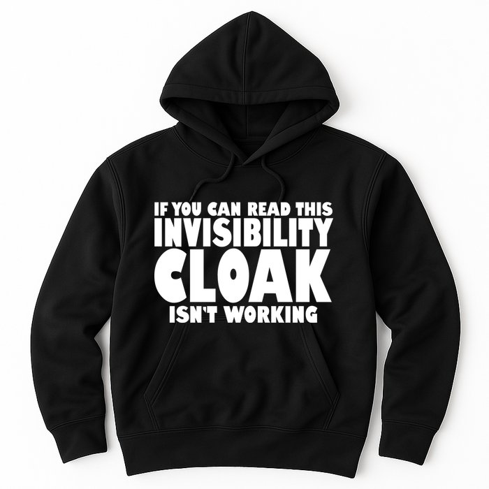 If You Can Read This Invisibility Cloak Isn't Working Hoodie
