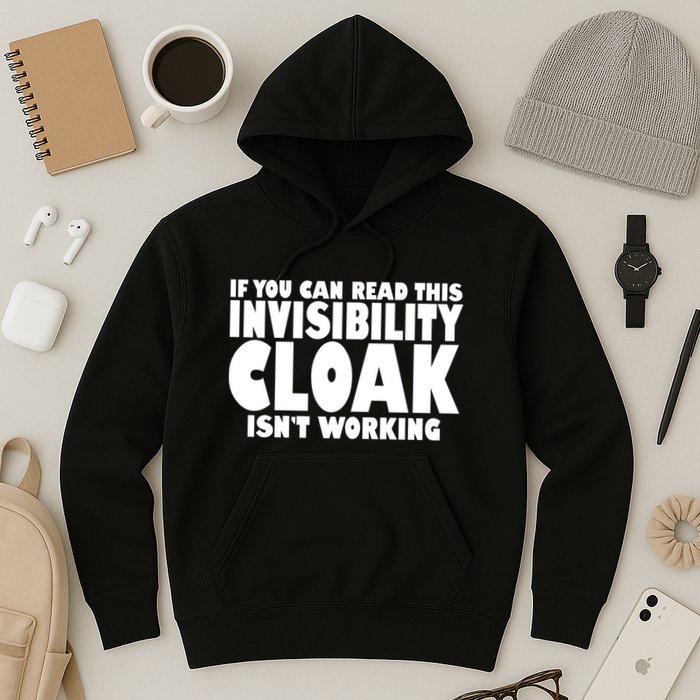 If You Can Read This Invisibility Cloak Isn't Working Hoodie