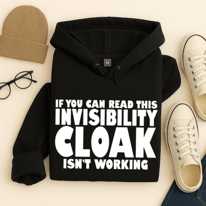 If You Can Read This Invisibility Cloak Isn't Working Hoodie