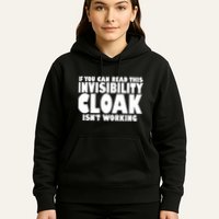 If You Can Read This Invisibility Cloak Isn't Working Hoodie