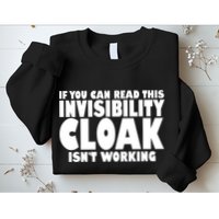 If You Can Read This Invisibility Cloak Isn't Working Sweatshirt