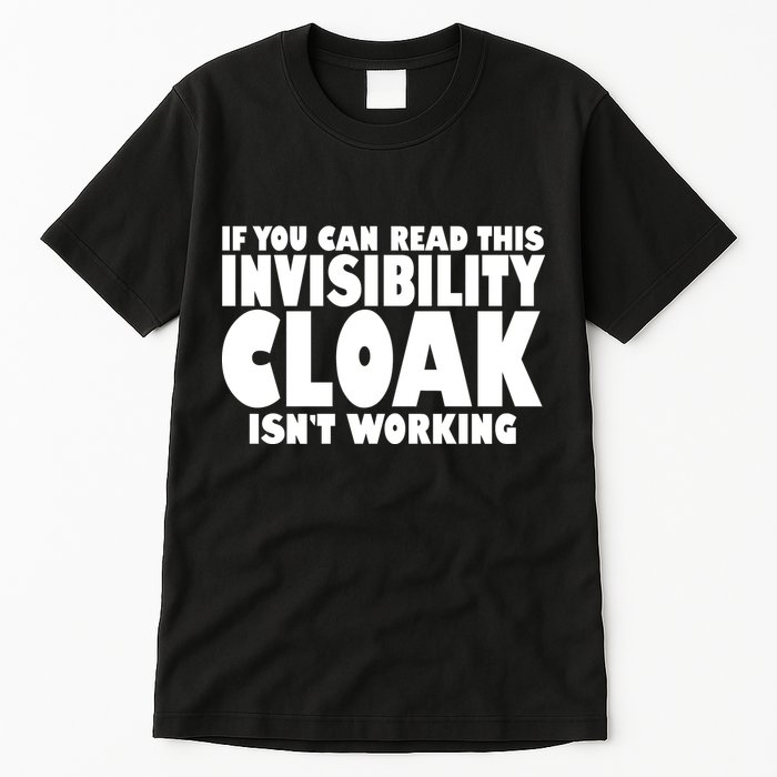 If You Can Read This Invisibility Cloak Isn't Working Tall T-Shirt