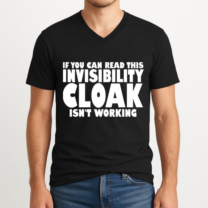 If You Can Read This Invisibility Cloak Isn't Working V-Neck T-Shirt