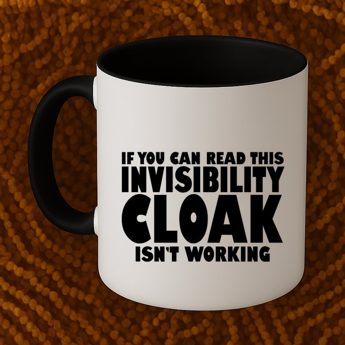 If You Can Read This Invisibility Cloak Isn't Working Mug