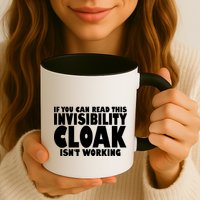 If You Can Read This Invisibility Cloak Isn't Working Mug